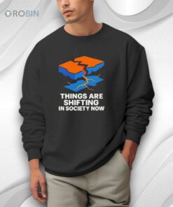 Things Are Shifting In Society Now Shirt