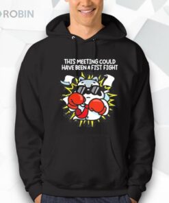 This Meeting Could Have Been A Fist Fight Shirt