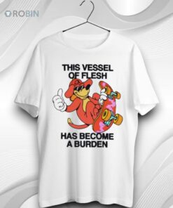 This Vessel Of Flesh Has Become A Burden Unisex Shirt