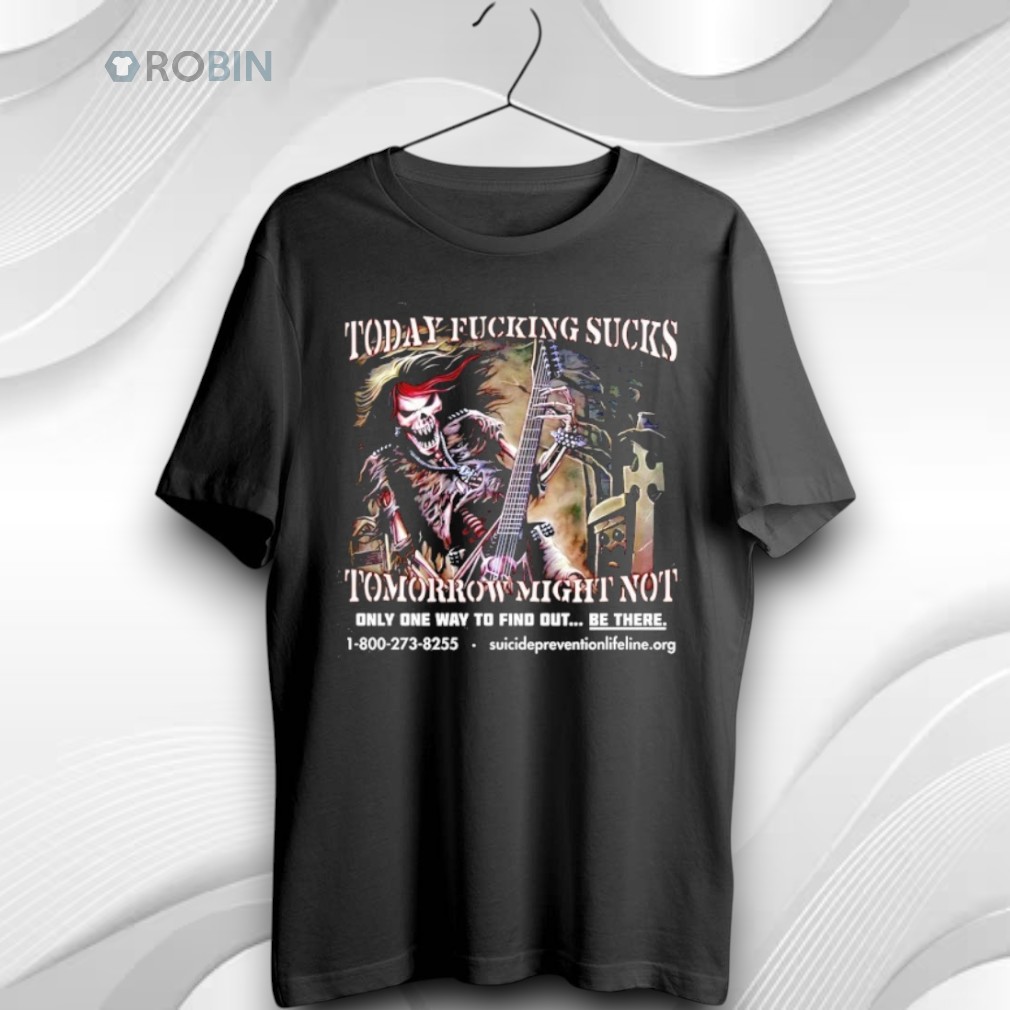 Today Fcking Sucks Tomorrow Might Not Unisex Shirt Today Fcking Sucks Tomorrow Might Not Unisex Shirt