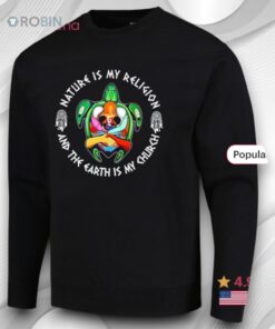Turtle Nature Is My Religion And The Earth Is My Church Shirt