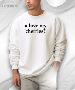 U Love My Cherries Shirt