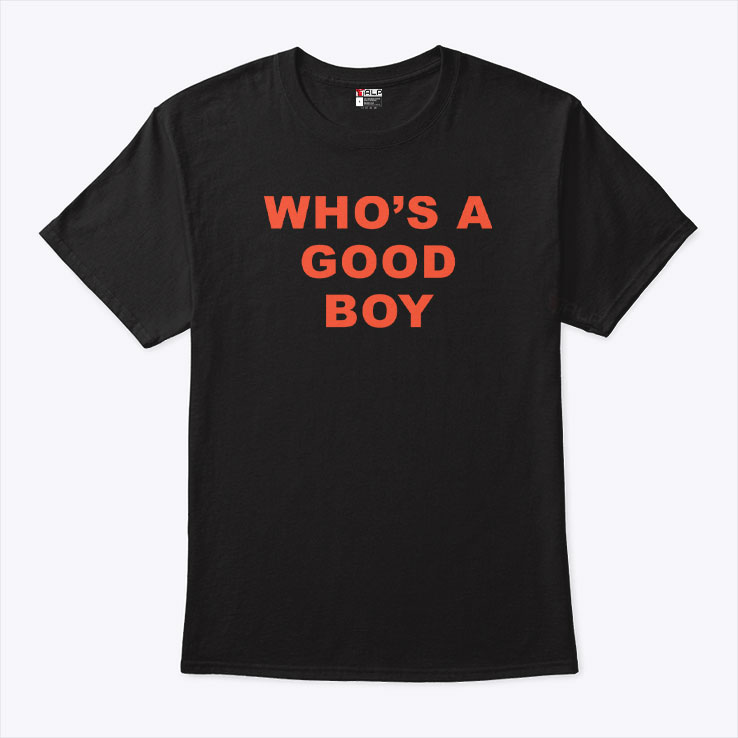 Who’s A Good Boy Unisex Shirt Who’s A Good Boy Unisex Shirt
