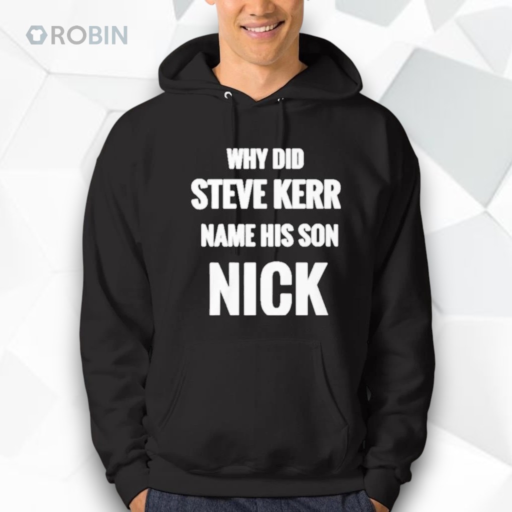 Why Did Steve Kerr Name His Son Nick Shirt Why Did Steve Kerr Name His Son Nick Shirt