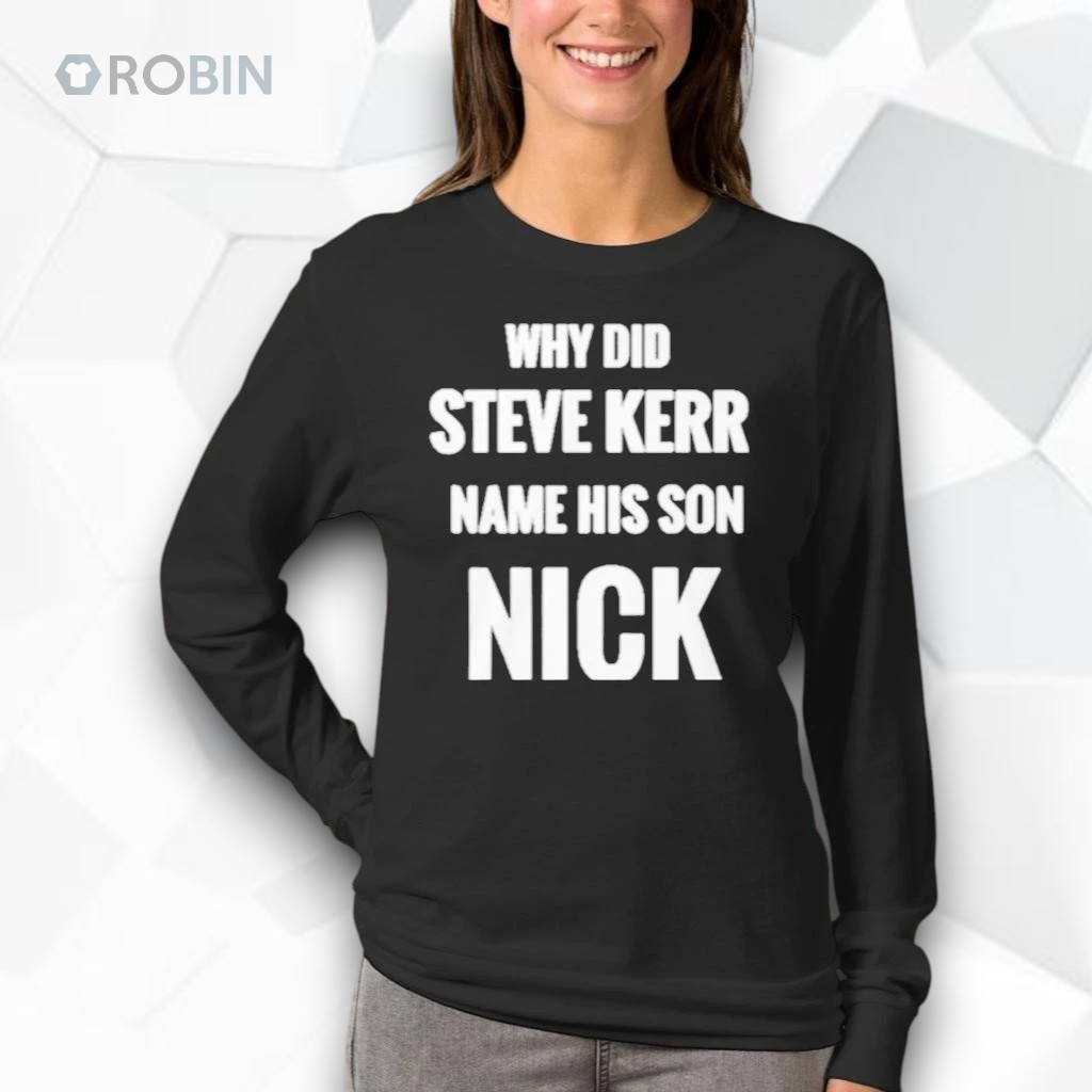 Why Did Steve Kerr Name His Son Nick Shirt Why Did Steve Kerr Name His Son Nick Shirt