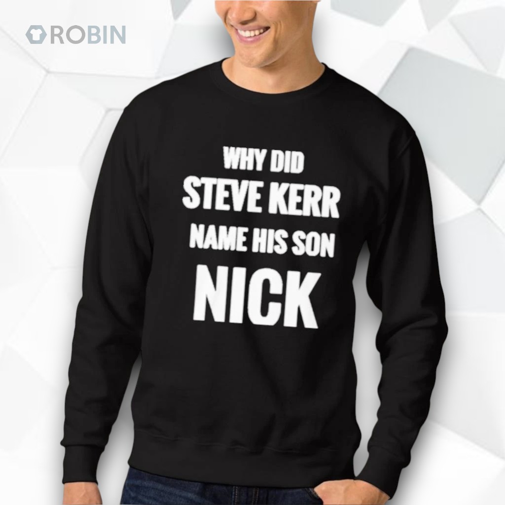Why Did Steve Kerr Name His Son Nick Shirt Why Did Steve Kerr Name His Son Nick Shirt