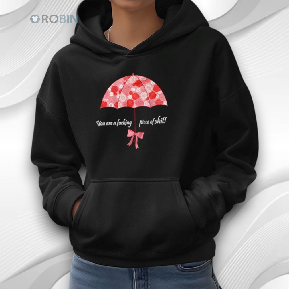 You Are A Fucking Piece Of Shit Shirt You Are A Fucking Piece Of Shit Shirt