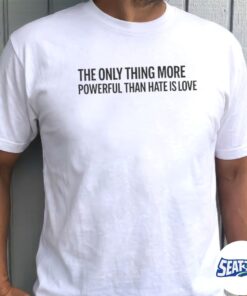 2026 Bad Bunny The Only Thing More Powerful Than Hate is Love Shirt