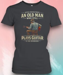 70th Birthday Never Underestimate An Old Man Who Still Plays Guitar In His Seventies Shirt