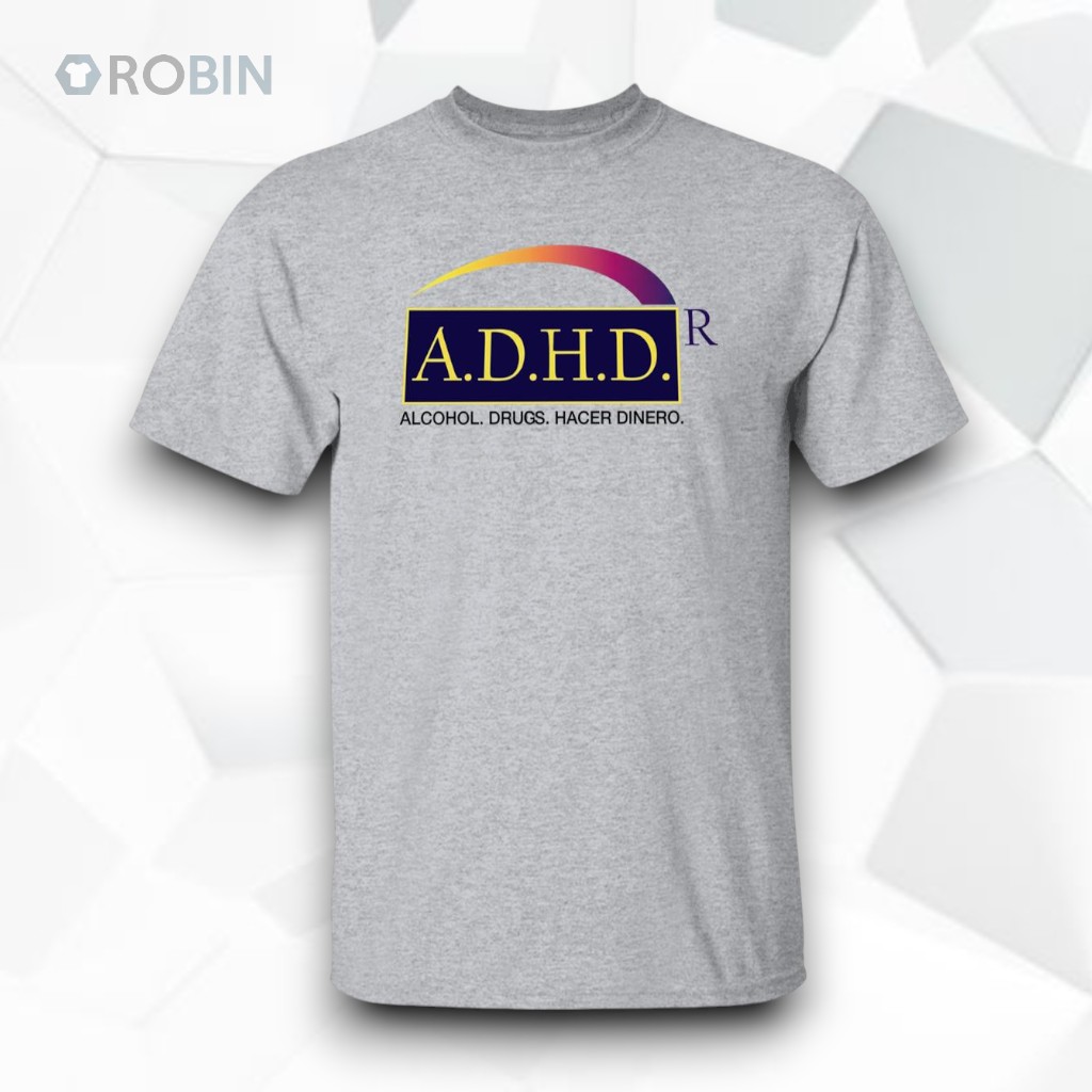 ADHD Alcohol Drugs Hacer Dinero Shirt ADHD Alcohol Drugs Hacer Dinero Shirt