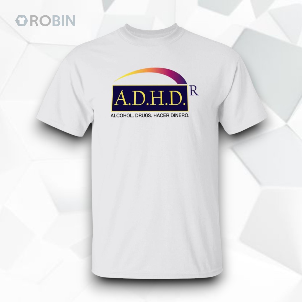 ADHD Alcohol Drugs Hacer Dinero Shirt ADHD Alcohol Drugs Hacer Dinero Shirt