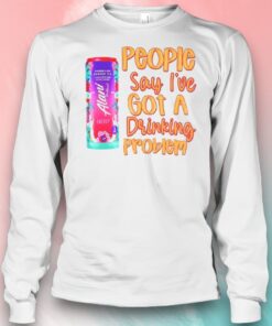 Alani People Say Ive Got A Drinking Problem Shirt
