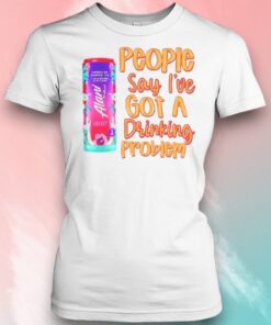 Alani People Say Ive Got A Drinking Problem Unisex Shirt