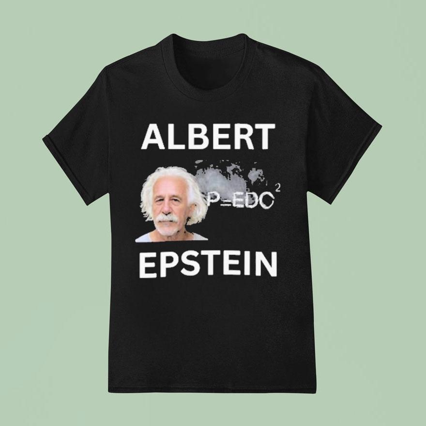 Albert Einstein X Jeffrey Epstein Albert Epstein Shirt Albert Einstein X Jeffrey Epstein Albert Epstein Shirt