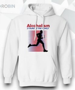 Alcoholism It Runs In The Family Shirt