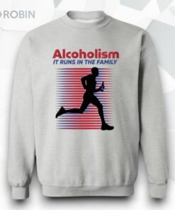 Alcoholism It Runs In The Family Shirt