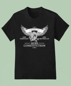 American Less Democrat, Less Republican More Constitution Eagle Shirt
