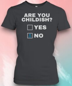 Are You Childish Yes No Shirt