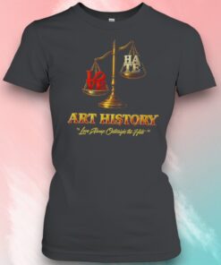 Art History Loves Always Love Outweighs The Hate Balanced Scale Shirt