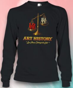 Art History Loves Always Love Outweighs The Hate Balanced Scale Shirt