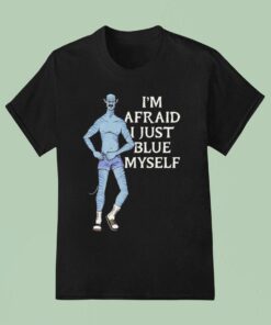 Avatar I’m Afraid I Just Blue Myself Shirt