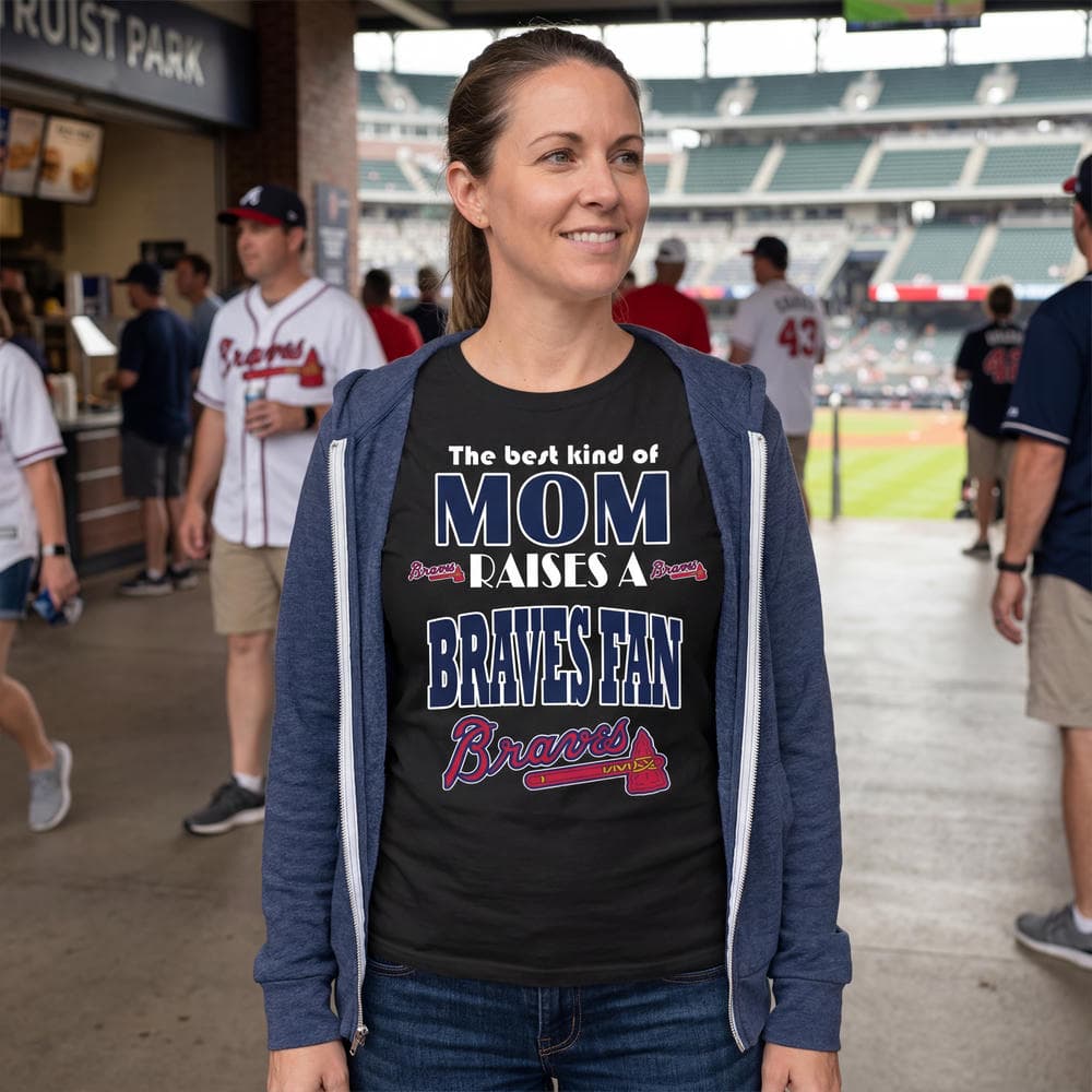 Best Kind Of Mom Raise A Fan Atlanta Braves Unisex Shirt Best Kind Of Mom Raise A Fan Atlanta Braves Unisex Shirt