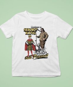 Better A Short King Than A Tall PeasanUnisex Shirt