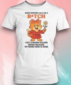 Cat When Someone Calls Me A Bitch Shirt