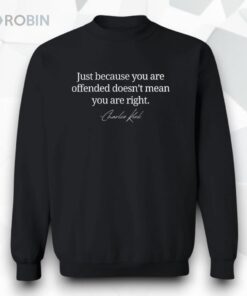 Charlie Kirk Just Because You Are Offended Doesn’t Mean You Are Right Shirt