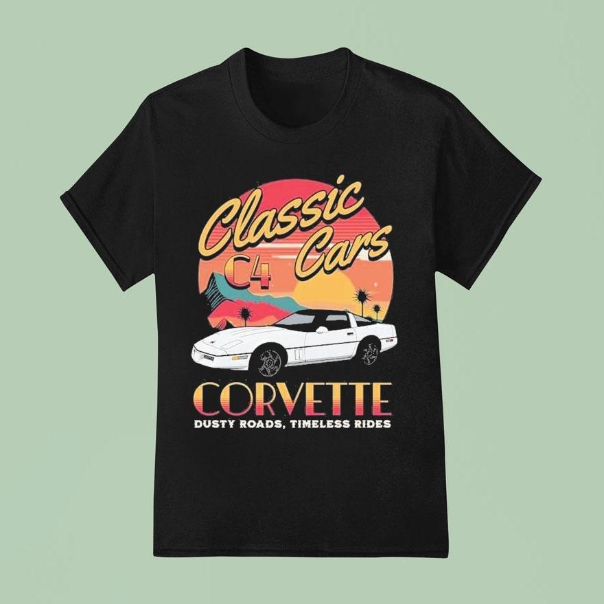 Chevrolet Corvette C4 Classic Cars Dusty Roads Timeless Rides Shirt Chevrolet Corvette C4 Classic Cars Dusty Roads Timeless Rides Shirt