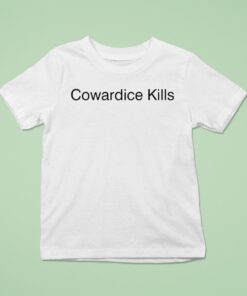 Cowardice Kills Shirt