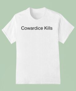 Cowardice Kills Shirt