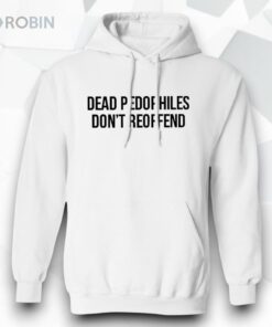 Dead Pedophiles Don’t Reoffend Shirt