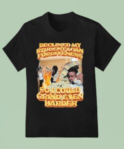 Declined My Student Loan Forgiveness So I Could Grind Even Harder Shirt