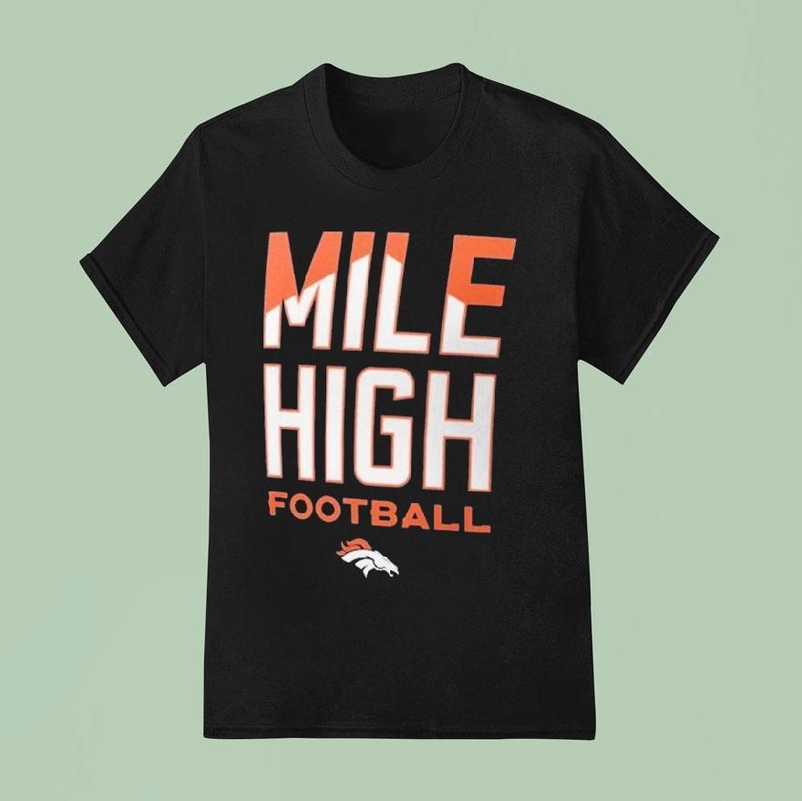 Denver Broncos Mile High Football Shirt Denver Broncos Mile High Football Shirt