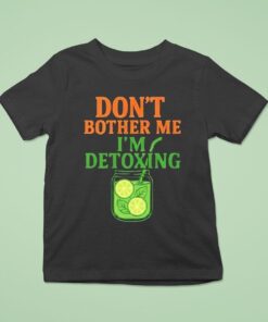Don’t Bother Me, I’m Detoxing Shirt