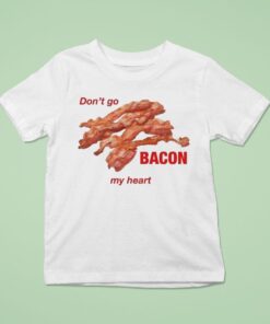 Don’t Go Bacon My HearUnisex Shirt