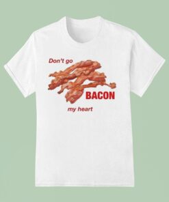 Don’t Go Bacon My HearUnisex Shirt