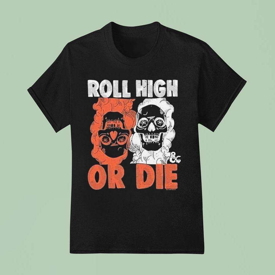 Dungeons Dragons Roll High Or Die Shirt Dungeons Dragons Roll High Or Die Shirt