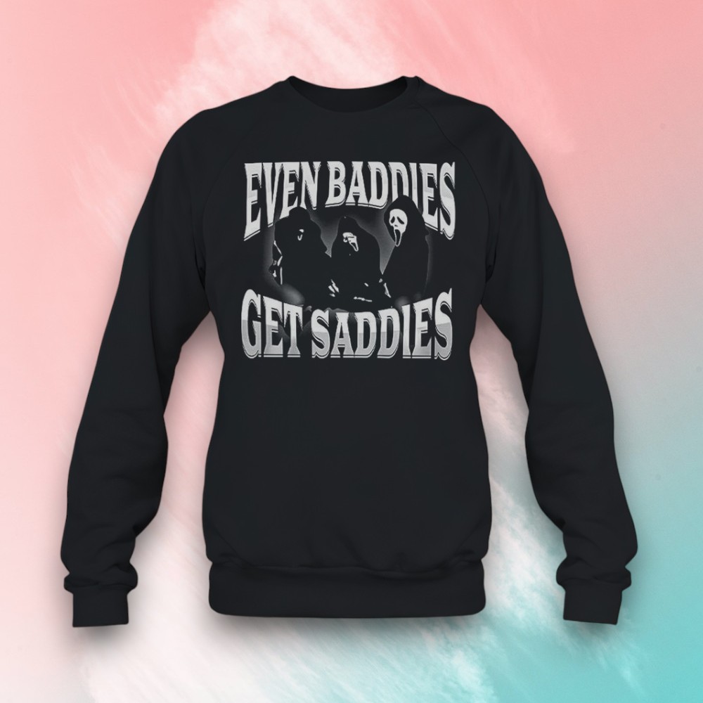 Even Baddies Get Saddies Ghostface Shirt Even Baddies Get Saddies Ghostface Shirt