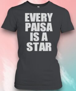 Every Paisa Is A Star Funny Shirt