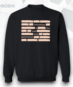 Everything Is Fine Trust Your Government Shirt