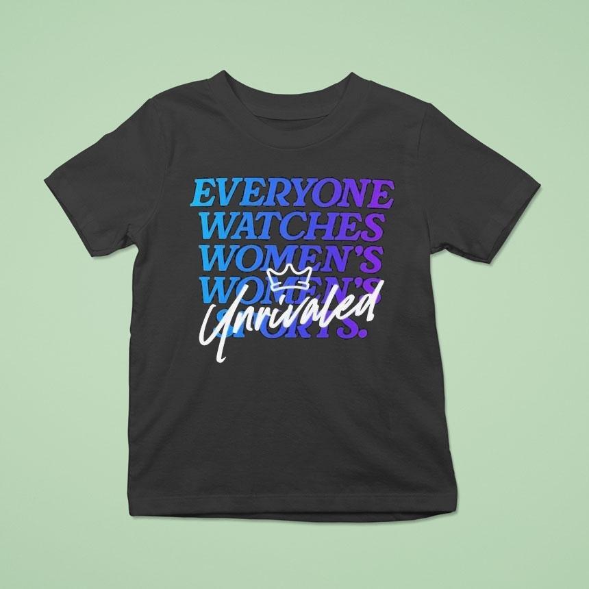 Everyone Watches Women’s Sports Unrivaled Shirt Everyone Watches Women’s Sports Unrivaled Shirt