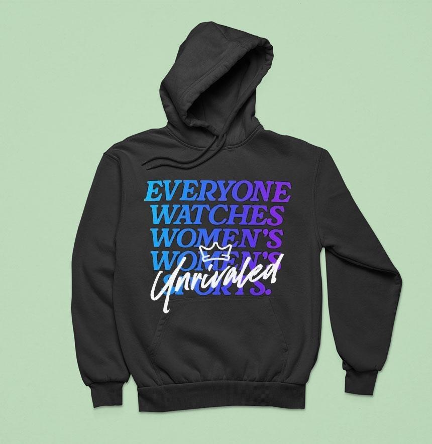 Everyone Watches Women’s Sports Unrivaled Shirt Everyone Watches Women’s Sports Unrivaled Shirt