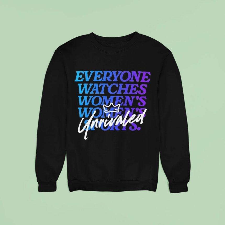 Everyone Watches Women’s Sports Unrivaled Shirt Everyone Watches Women’s Sports Unrivaled Shirt