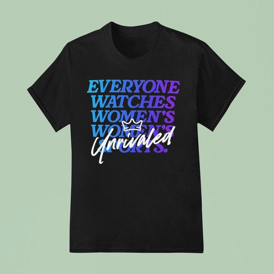 Everyone Watches Women’s Sports Unrivaled Shirt Everyone Watches Women’s Sports Unrivaled Shirt