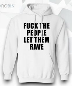 Fck The People Let Them Rave Shirt