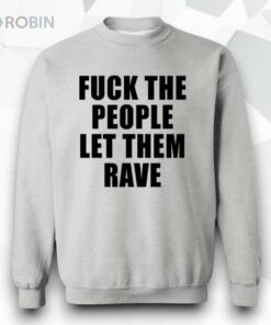Fck The People Let Them Rave Shirt
