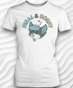 Feral And Horny Shirt