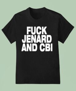 Fuck Jenard And Cbi Shirt